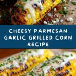 Parmesan Garlic Grilled Corn Recipe