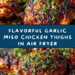 Garlic Miso Chicken Thighs In The Air Fryer Recipe